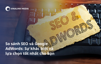 Nên chọn SEO hay Google Adwords? Có nên sử dụng cả hai không?
